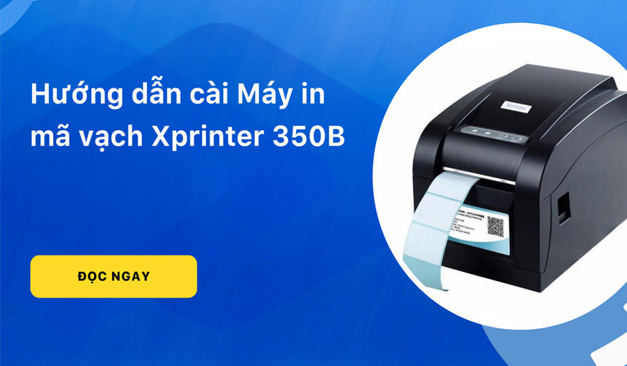 Hướng dẫn cài đặt máy in Xprinter 350B